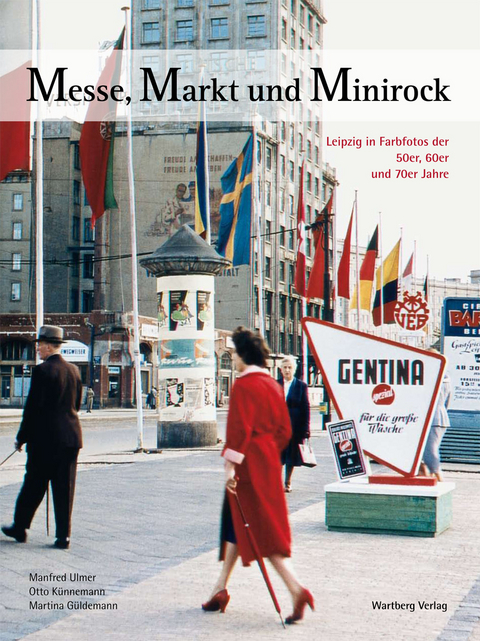 Messe, Markt und Minirock - Leipzig in Farbe - Manfred Ulmer, Otto K&uuml;nnemann, Martina G&uuml;ldemann