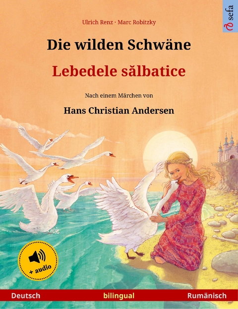 Die wilden Schw&auml;ne &ndash; Lebedele sălbatice (Deutsch &ndash; Rum&auml;nisch) - Ulrich Renz