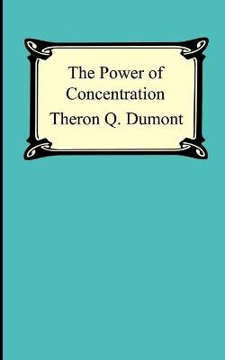 The Power of Concentration - Theron Q Dumont