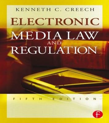 Electronic Media Law and Regulation - Kenneth C. Creech