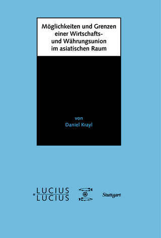 Möglichkeiten und Grenzen einer Wirtschafts- und Währungsunion im asiatischen Raum
