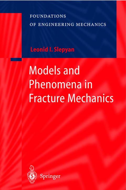 Models and Phenomena in Fracture Mechanics - Leonid I. Slepyan