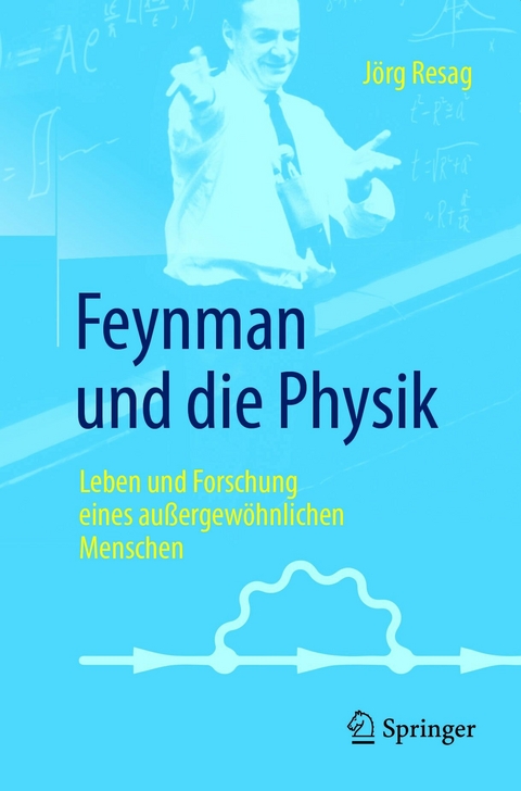 Feynman und die Physik - J&ouml;rg Resag