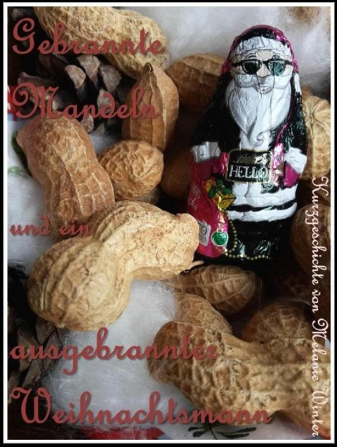 Gebrannte Mandeln und ein ausgebrannter Weihnachtsmann - Melanie Winter