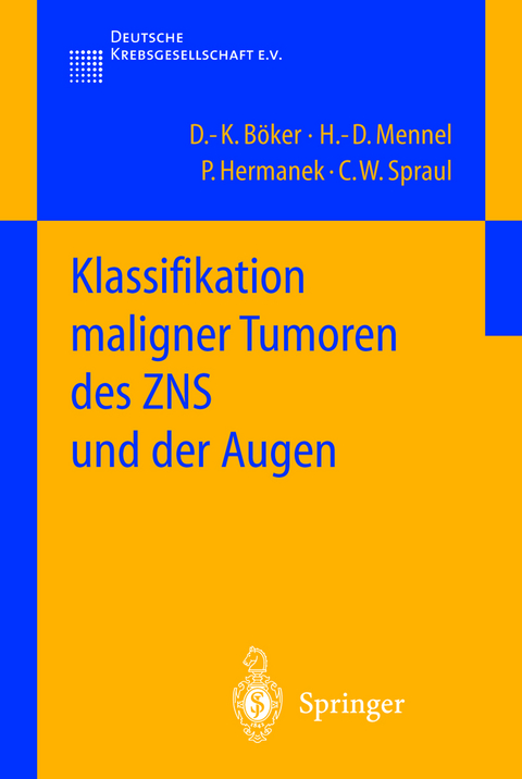 Klassifikation maligner Tumoren des ZNS und der Augen - D.-K. B&ouml;ker, H.-D. Mennel, P. Hermanek, C.W. Spraul