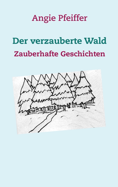 Der verzauberte Wald - Angie Pfeiffer