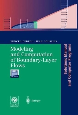Modeling and Computation of Boundary-Layer Flows - Tuncer Cebeci, Jean Cousteix