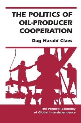 The Politics Of Oil-producer Cooperation - Dag Harald Claes