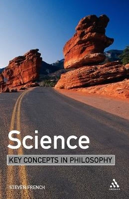 Science: Key Concepts in Philosophy - Steven French