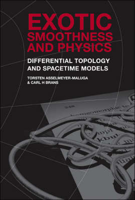 Exotic Smoothness And Physics: Differential Topology And Spacetime Models - Torsten Asselmeyer-Maluga, Carl H Brans