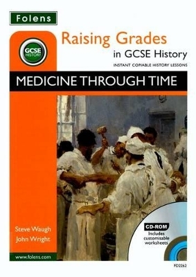 Raising Grades in GCSE History: Medicine Through Time - Steve Waugh, John Wright