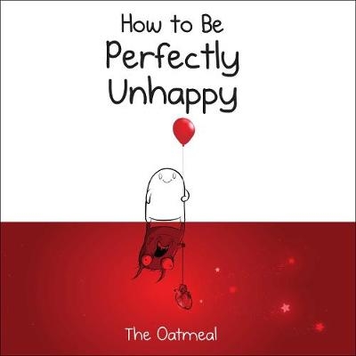 How to Be Perfectly Unhappy -  Matthew Inman