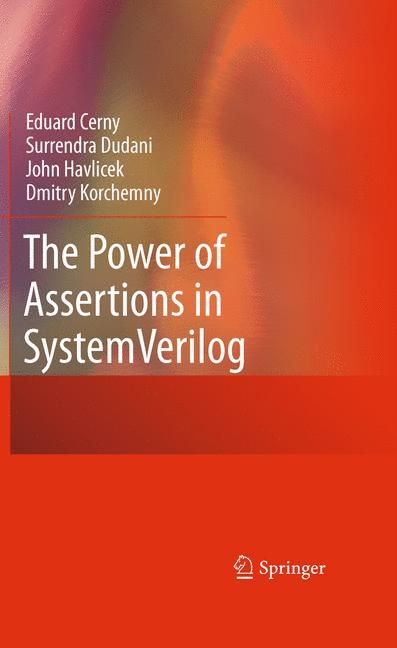 The Power of Assertions in SystemVerilog - Eduard Cerny, Surrendra Dudani, John Havlicek, Dmitry Korchemny