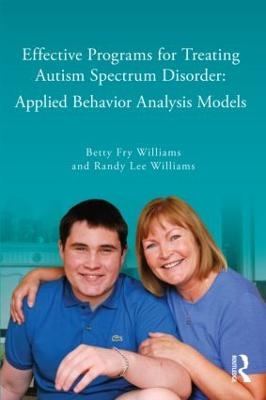 Effective Programs for Treating Autism Spectrum Disorder - Betty Fry Williams, Randy Lee Williams