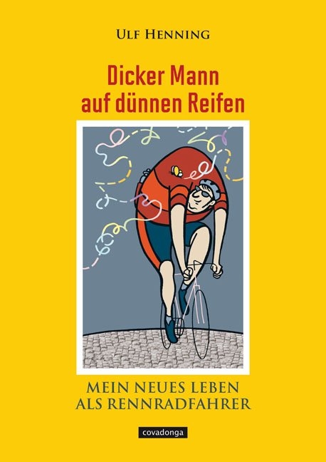 Dicker Mann auf d&uuml;nnen Reifen. Mein neues Leben als Rennradfahrer. - Ulf Henning