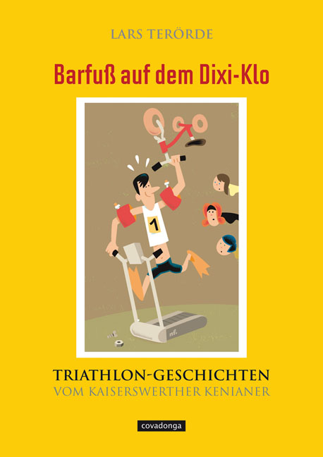 Barfu&szlig; auf dem Dixi-Klo. Triathlongeschichten vom Kaiserswerther Kenianer. - Lars Ter&ouml;rde