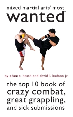 Mixed Martial Arts' Most Wanted - Adam T. Heath, David L. Hudson