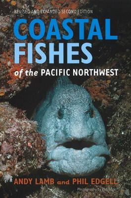 Coastal Fishes of the Pacific Northwest,  Revised and Expanded Second Edition - Andy Lamb, Phil Edgell