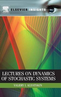 Lectures on Dynamics of Stochastic Systems - Valery I. Klyatskin