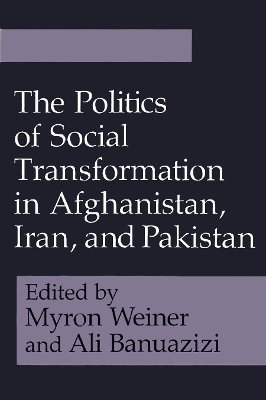 The Politics of Social Transformation in Afghanistan, Iran, and Pakistan - 