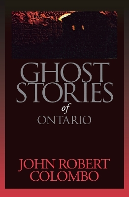 Ghost Stories of Ontario - John Robert Colombo