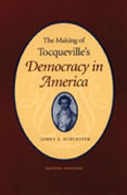 Making of Tocqueville's 'Democracy in America', 2nd Edition - James Schleifer