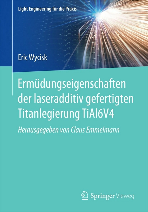 Erm&uuml;dungseigenschaften der laseradditiv gefertigten Titanlegierung TiAl6V4 - Eric Wycisk