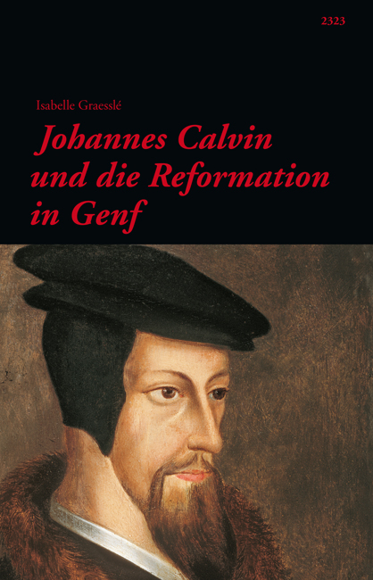 Johannes Calvin und die Reformation in Genf - Isabelle Graessl&eacute;