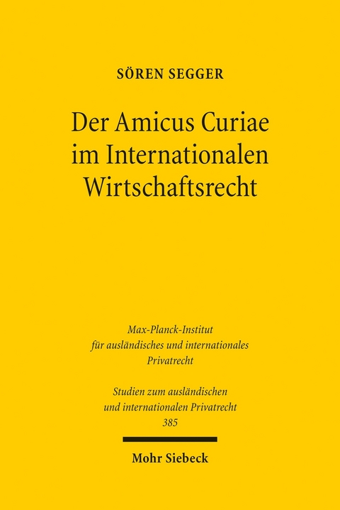 Der Amicus Curiae im Internationalen Wirtschaftsrecht -  S&ouml;ren Segger