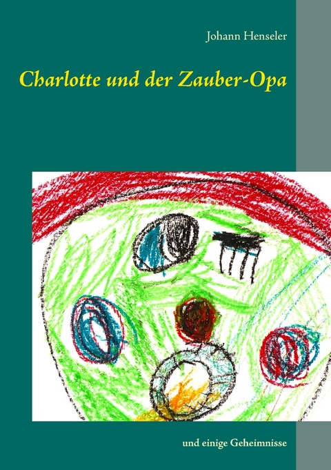 Charlotte und der Zauber-Opa - Johann Henseler