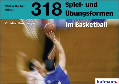 318 Spiel- und &Uuml;bungsformen im Basketball - Christian Rosenberger