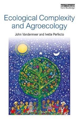 Ecological Complexity and Agroecology -  Ivette Perfecto,  John Vandermeer