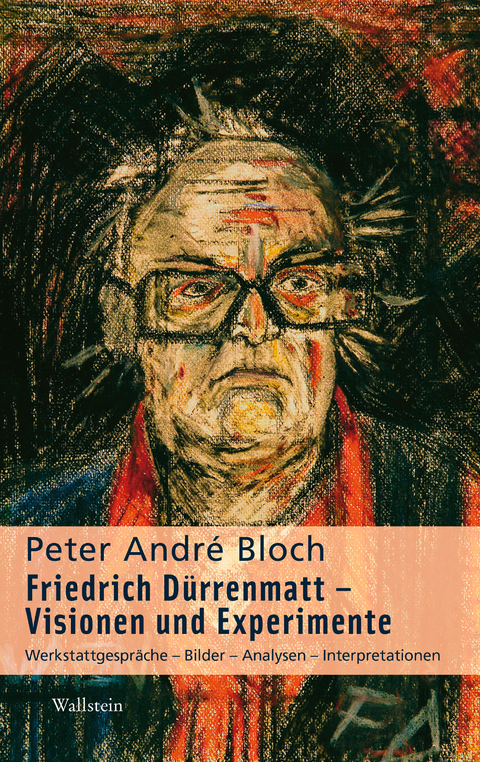 Friedrich D&uuml;rrenmatt - Visionen und Experimente -  Peter Andr&eacute; Bloch
