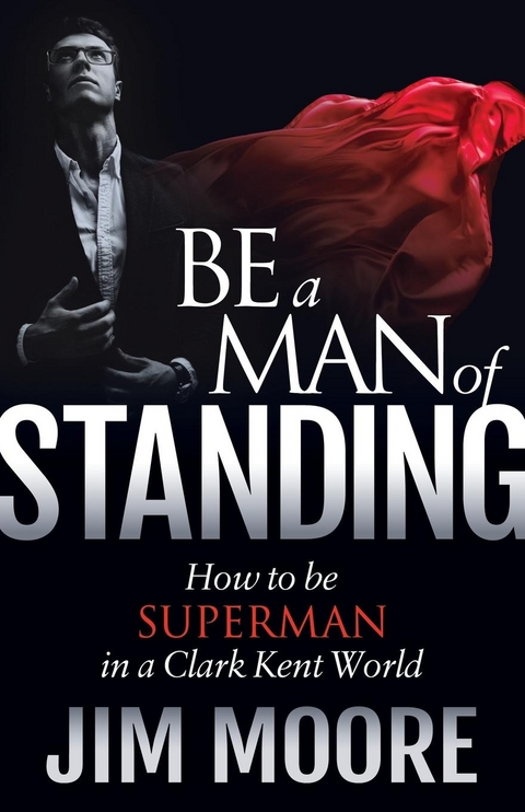 Be a Man of Standing -  Jim Moore