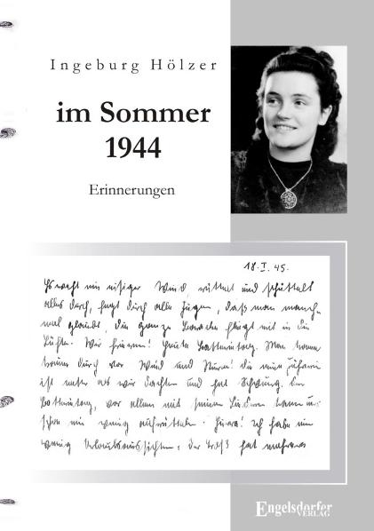 &raquo;Im Sommer 1944 war ich gerade 20 Jahre alt ...&laquo; - Ingeburg H&ouml;lzer