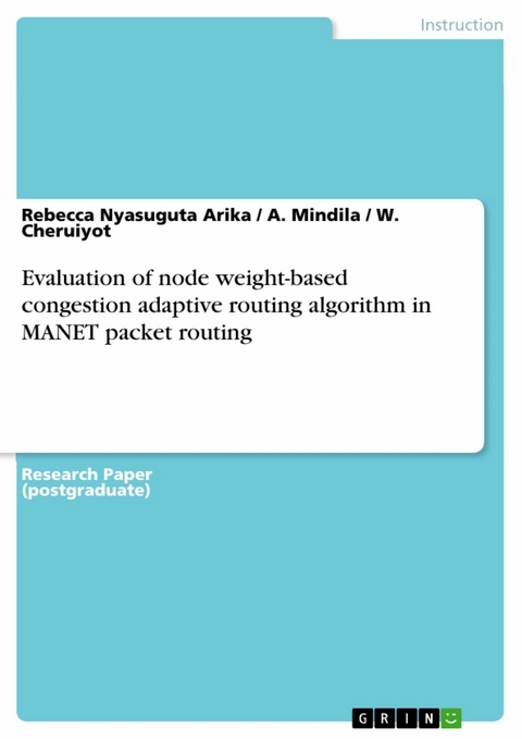 Evaluation of node weight-based congestion adaptive routing algorithm in MANET packet routing - Rebecca Nyasuguta Arika, A. Mindila, W. Cheruiyot