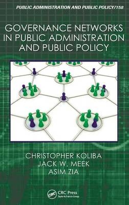 Governance Networks in Public Administration and Public Policy - Christopher J. Koliba, Jack W. Meek, Asim Zia, Russell W. Mills