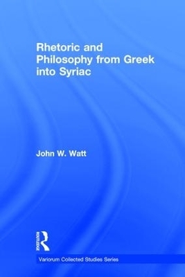 Rhetoric and Philosophy from Greek into Syriac - John W. Watt