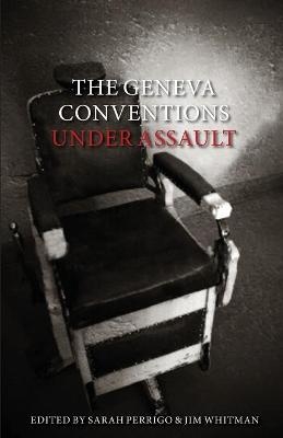 The Geneva Conventions Under Assault - 
