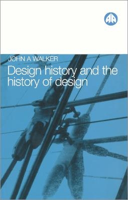 Design History and the History of Design - John A. Walker