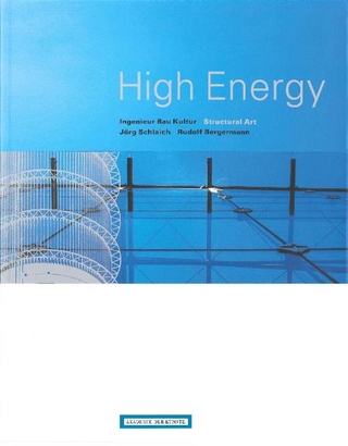 'High Energy'. Ingenieur - Bau - Kultur. Jörg Schlaich und Rudolf Bergermann