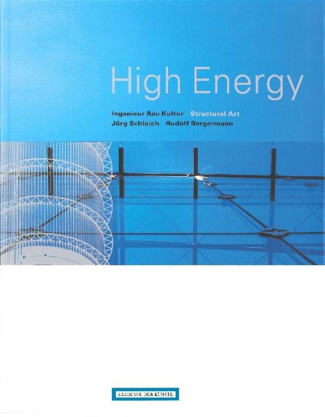 'High Energy'. Ingenieur - Bau - Kultur. J&ouml;rg Schlaich und Rudolf Bergermann