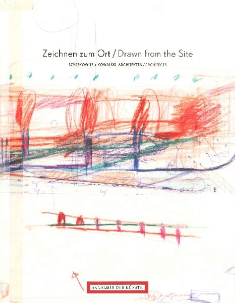 Zeichnen zum Ort / Drawn from the Site. Szyszkowitz + Kowalski. Architekten / Architects - 