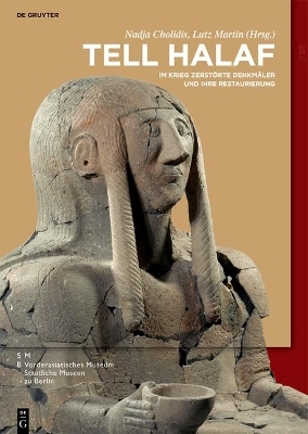 Max von Oppenheim: Tell Halaf / Tell Halaf &ndash; Im Krieg zerst&ouml;rte Denkm&auml;ler und ihre Restaurierung - 