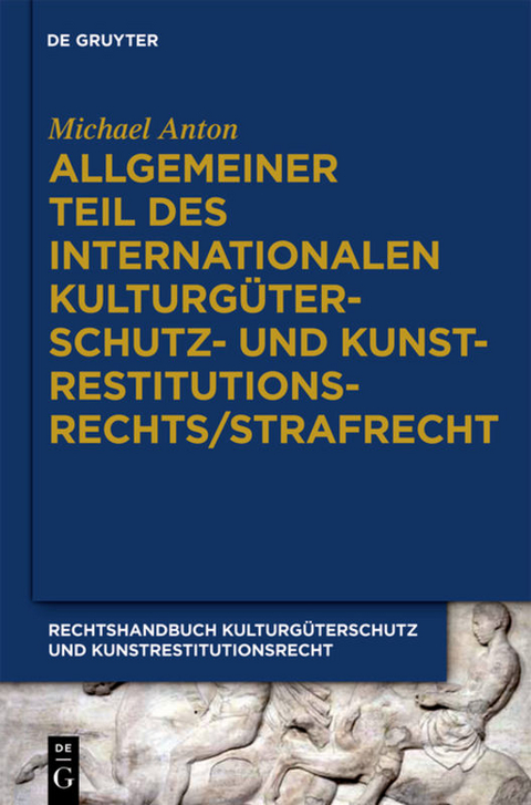 Michael Anton: Handbuch Kulturgüterschutz und Kunstrestitutionsrecht / Kulturgüterstrafrecht - Uta Birk
