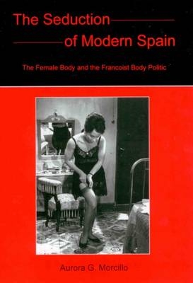 The Seduction of Modern Spain - Aurora G Morcillo