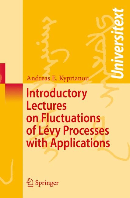 Introductory Lectures on Fluctuations of Lévy Processes with Applications - Andreas E. Kyprianou