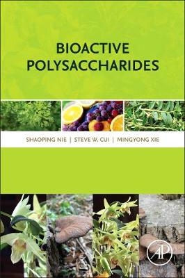 Bioactive Polysaccharides -  Steve W. Cui,  Shaoping Nie,  Mingyong Xie