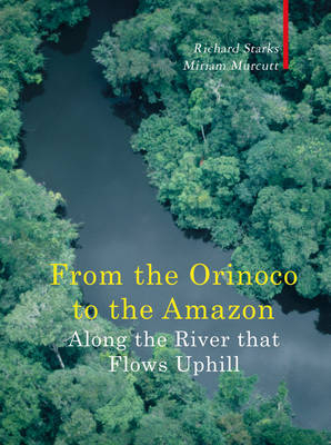 Along The River That Flows Uphill - From the Orinocco to the Amazon