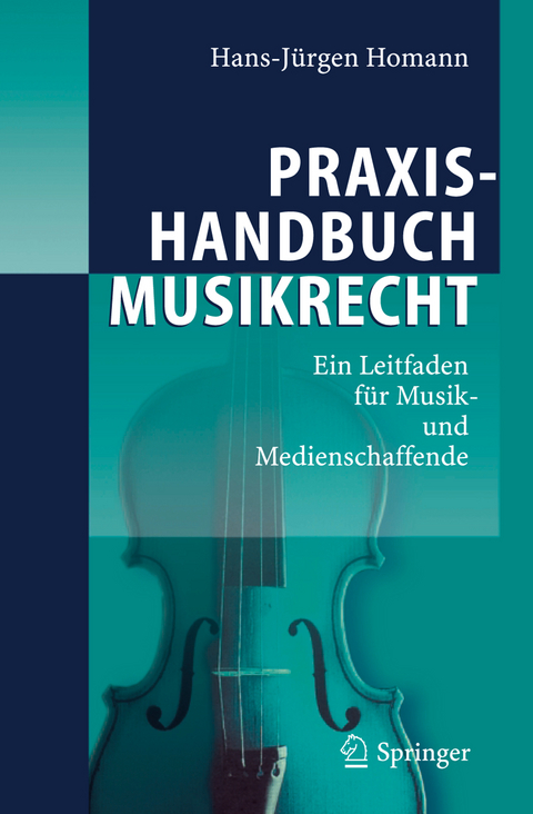 Praxishandbuch Musikrecht - Hans-J&uuml;rgen Homann